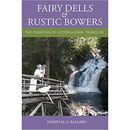 Fairy Dells and Rustic Bowers: The Creation of Victoria Park, Truro N