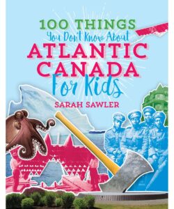 100 Things You Don't Know About Atlantic Canada