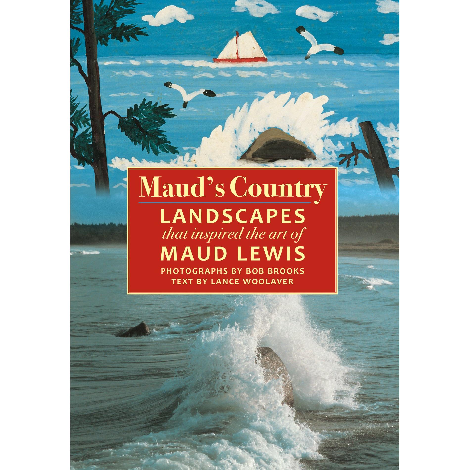 Maud's Country: Landscapes that Inspired the Art of Maud Lewis