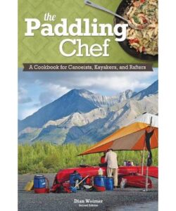 The Paddling Chef, Second Edition: A Cookbook For Canoeists, Kayakers, And Rafters