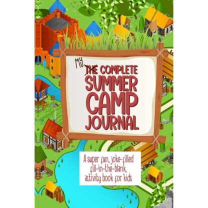 My Complete Summer Camp Journal A Super Fun, Joke-Filled Fill-In-The Blank, Activity Book For Kids: Summer Camp Activity Writing Book, Draw And Write Journal, Composition Notebook, Happy Memories Diary Paperback