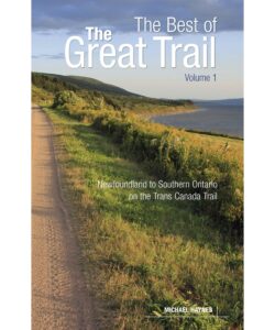 The Best of The Great Trail, Volume 1: Newfoundland to Southern Ontario on the Trans Canada Trail Paperback
