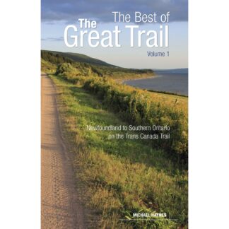 The Best of The Great Trail, Volume 1: Newfoundland to Southern Ontario on the Trans Canada Trail Paperback