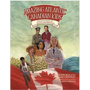 Amazing Atlantic Canadian Kids: Awesome Stories of Bravery and Adventure