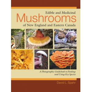 Edible and Medicinal Mushrooms of New England and Eastern Canada: A Photographic Guidebook to Finding and Using Key Species Paperback
