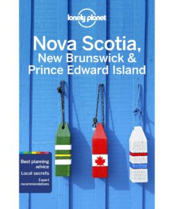 Lonely Planet Nova Scotia, New Brunswick & Prince Edward Island 4th Ed.: 5th Edition (Paperback)