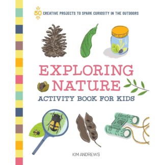 Exploring Nature Activity Book for Kids: 50 Creative Projects to Spark Curiosity in the Outdoors Paperback