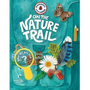 Backpack Explorer: On the Nature Trail: What Will You Find? Hardcover