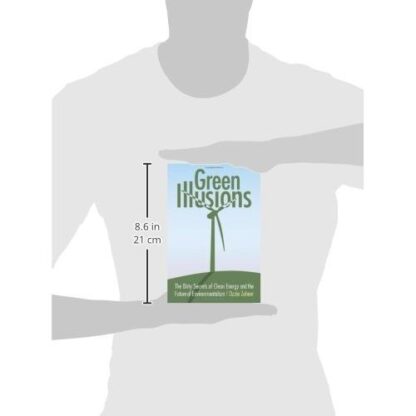 Green Illusions: The Dirty Secrets of Clean Energy and the Future of Environmentalism