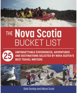 The Nova Scotia Bucket List: 25 unforgettable experiences, adventures and destinations selected by Nova Scotia's best travel writers