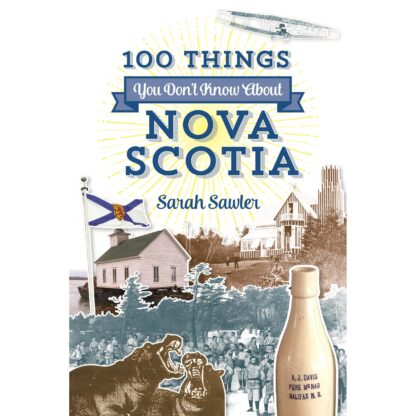 100 Things You Don't Know About Nova Scotia