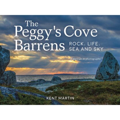 The Peggy’s Cove Barrens: Rock, Life, Sea and Sky: A portrait in photographs