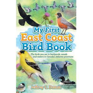 My First East Coast Bird Book: The birds you see in back yards, woods, and waters in Canada's Atlantic provinces