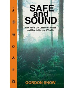 Safe and Sound: How Not to Get Lost in the Woods and How to Survive If You Do