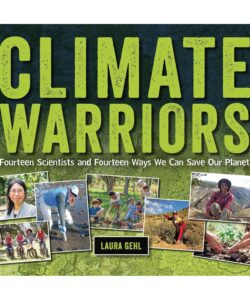 Climate Warriors: Fourteen Scientists and Fourteen Ways We Can Save Our Planet