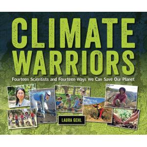 Climate Warriors: Fourteen Scientists and Fourteen Ways We Can Save Our Planet