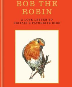 Bob the Robin: A love letter to Britain’s favourite bird Hardcover